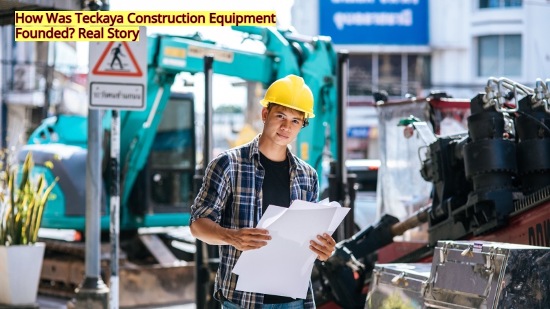 How Was Teckaya Construction Equipment Founded? Real Story